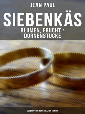 cover image of Siebenkäs--Blumen, Frucht & Dornenstücke (Gesellschaftskritischer Roman)